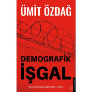 Demografik İşgal: Kavimler Göçüyle İşgal Edilen Türkiye - Ümit Özdağ