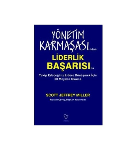 Yönetim Karmaşasından Liderlik Başarısına - Scott Jeffrey Miller