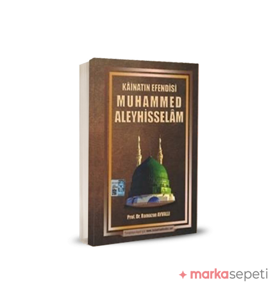 Kainatın Efendisi Muhammed Aleyhisselam - Prof. Dr. Ramazan Ayvallı