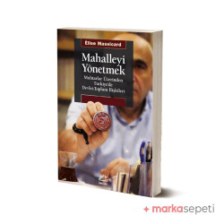 Mahalleyi Yönetmek (Muhtarlar Üzerinden Türkiye'de Devlet Toplum Ilişkileri) - Elise Massicard