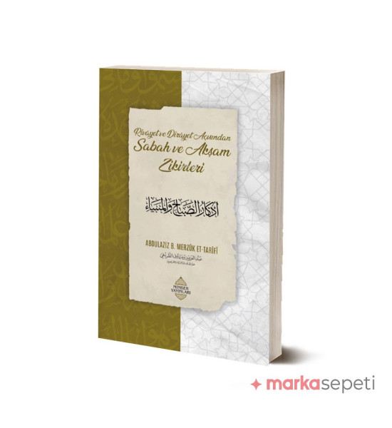 Rivayet ve Dirayet Açısından Sabah ve Akşam Zikirleri - Abdulaziz b. Merzuk et-Tarifi