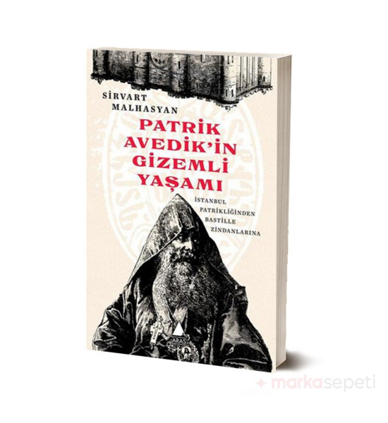 Patrik Avedikin Gizemli Yaşamı - İstanbul Patrikliğinden Bastille Zindanlarına - Sirvart Malhasyan