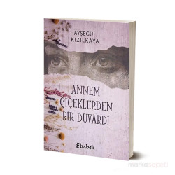 Annem Çiçeklerden Bir Duvardı - Ayşegül Kızılkaya
