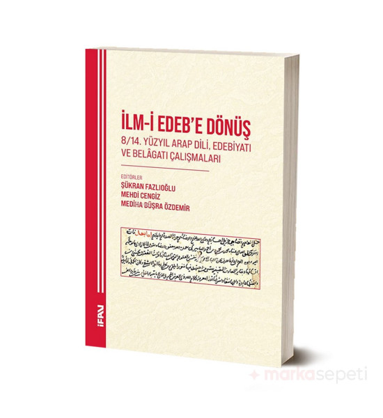 İlm-İ Edeb’e Dönüş 8/14. Yüzyıl Arap Dili, Edebiyatı ve Belagatı Çalışmaları - Şükran Fazlıoğlu