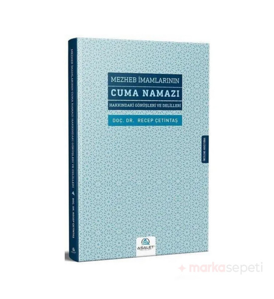 Mezheb İmamlarının Cuma Namazı Hakkındaki Görüşleri ve Delilleri (2. Baskı) - Recep Çetintaş