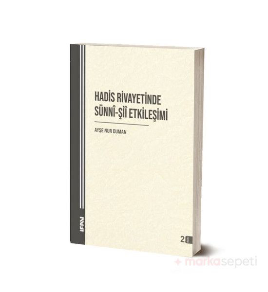 Hadis Rivayetinde Sünnî-Şiî Etkileşimi - Ayşe Nur Duman
