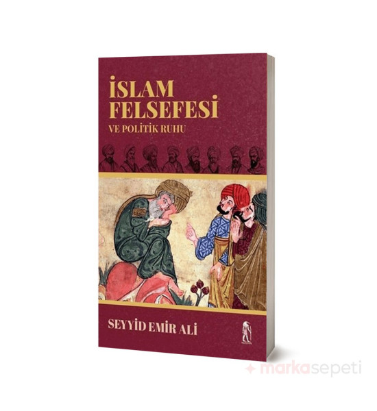 İslam Felsefesi ve Politik Ruhu - Seyyid Emir Ali
