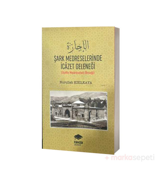 Şark Medreselerinde İcazet Geleneği (Suffe Medreseleri Örneği) - Nurullah Kızılkaya