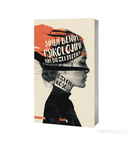 Şimdi Benim Psikolojimi Kim Düzeltecek? - Özlem Köse