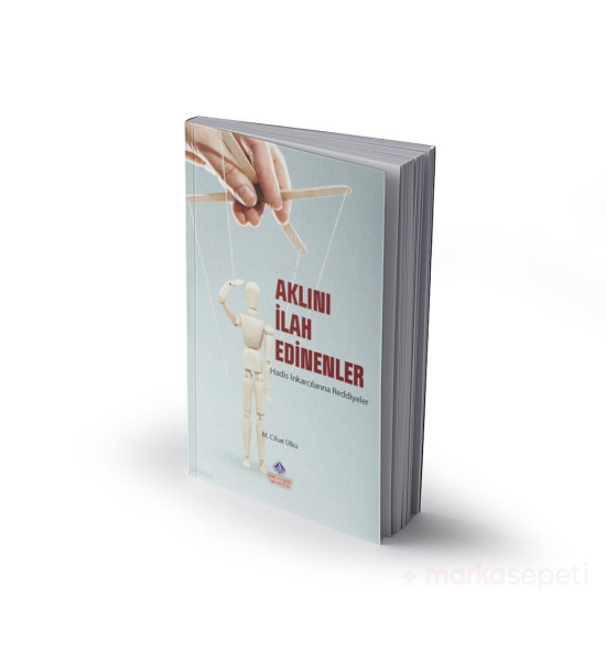 Aklını İlah Edinenler Hadis İnkarcılarına Reddiyeler - M. Cihat Ülkü