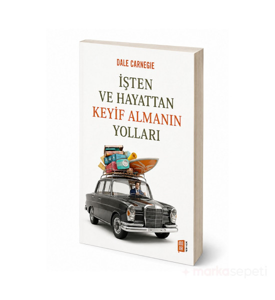İşten ve Hayattan Keyif Almanın Yolları - Dale Carnegie